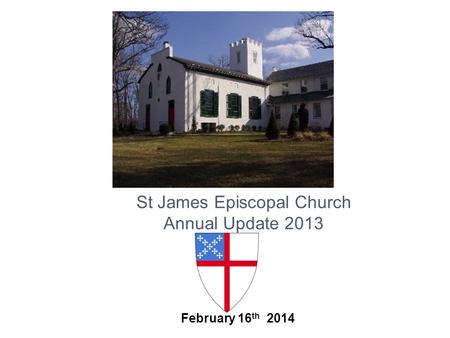 TM February 16 th 2014 St James Episcopal Church Annual Update 2013.
