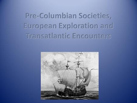 1.What were the Americas like prior to Columbus arriving? 2.What motivated European exploration and what new technology made it possible? 3.What are some.