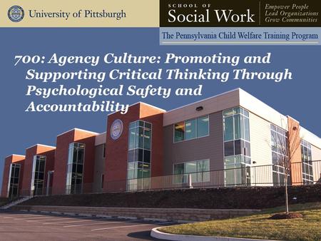 700: Agency Culture: Promoting and Supporting Critical Thinking Through Psychological Safety and Accountability.