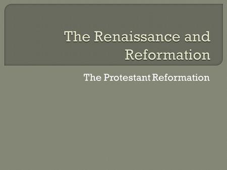 The Protestant Reformation.  Reformation- Religious revolution that split the church in Western Europe  Causes Church money hungry (Indulgences)  Not.