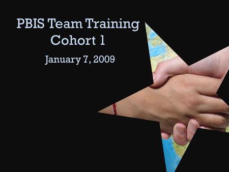 PBIS Team Training Cohort 1 January 7, 2009. Agenda Welcome and Introduction Review Person Centered Planning What the Research Says.