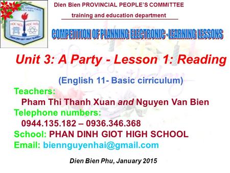 Dien Bien PROVINCIAL PEOPLE’S COMMITTEE training and education department Dien Bien Phu, January 2015 Unit 3: A Party - Lesson 1: Reading (English 11-
