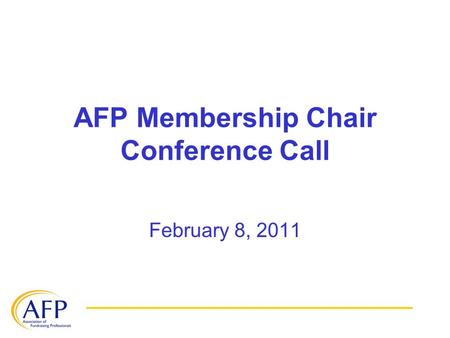AFP Membership Chair Conference Call February 8, 2011.
