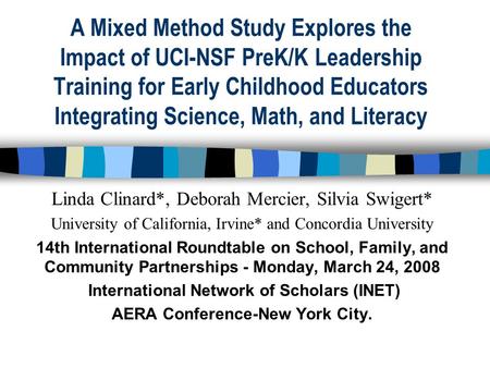 A Mixed Method Study Explores the Impact of UCI-NSF PreK/K Leadership Training for Early Childhood Educators Integrating Science, Math, and Literacy Linda.