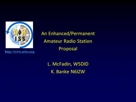 An Enhanced/Permanent Amateur Radio Station Proposal L. McFadin, W5DID K. Banke N6IZW