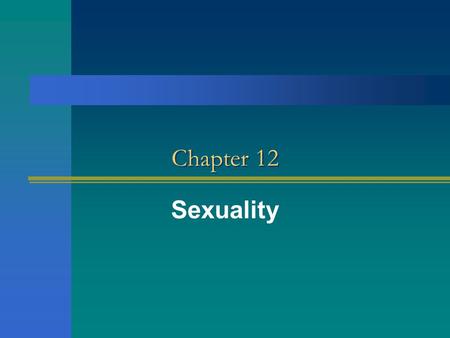 Chapter 12 Sexuality. What is sexuality? Sexuality is not a personality characteristic. Sexuality is not a level of biological drive. Sexuality is a choice.