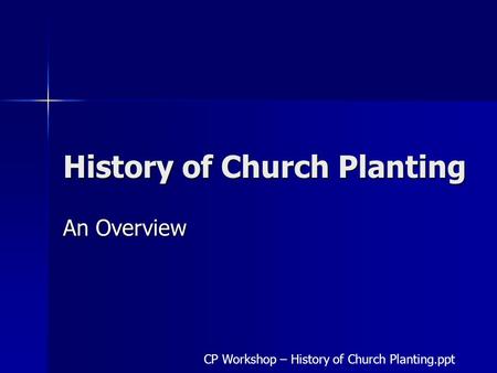 History of Church Planting An Overview CP Workshop – History of Church Planting.ppt.