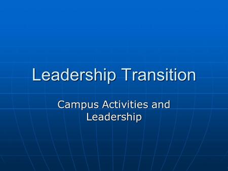 Leadership Transition Campus Activities and Leadership.