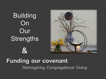 Funding our covenant Reimagining Congregational Giving Building On Our Strengths 1.