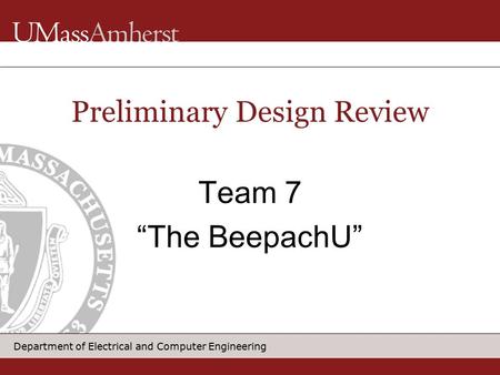 Department of Electrical and Computer Engineering Team 7 “The BeepachU” Preliminary Design Review.