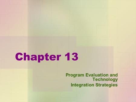 Chapter 13 Program Evaluation and Technology Integration Strategies.
