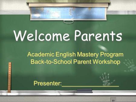Welcome Parents Academic English Mastery Program Back-to-School Parent Workshop Presenter:_________________ Academic English Mastery Program Back-to-School.