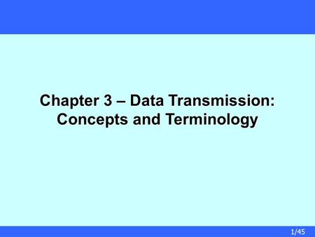Chapter 3 – Data Transmission: Concepts and Terminology