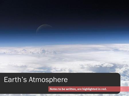 Earth’s Atmosphere Notes to be written, are highlighted in red.