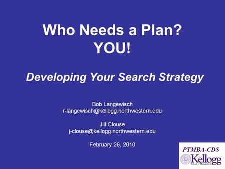 Who Needs a Plan? YOU! Bob Langewisch Jill Clouse February 26, 2010 Developing.
