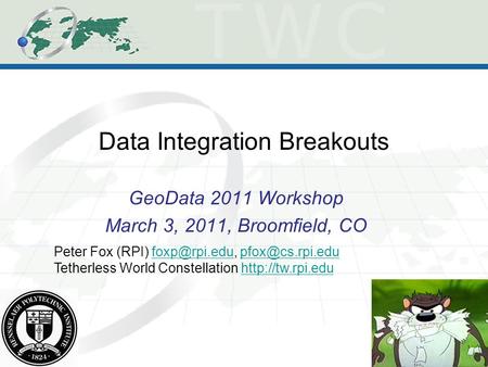 Data Integration Breakouts GeoData 2011 Workshop March 3, 2011, Broomfield, CO Peter Fox (RPI)