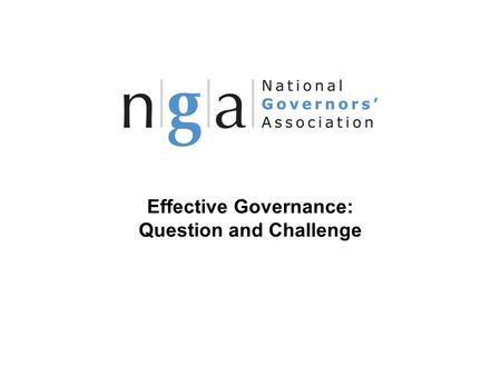 Effective Governance: Question and Challenge © NGA 2013 1 www.nga.org.uk.