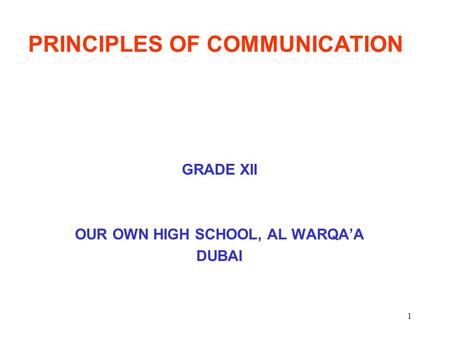 1 PRINCIPLES OF COMMUNICATION GRADE XII OUR OWN HIGH SCHOOL, AL WARQA’A DUBAI.