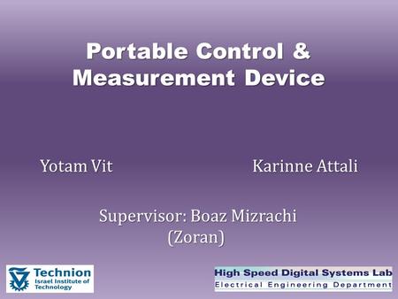Portable Control & Measurement Device Supervisor: Boaz Mizrachi (Zoran)‏ Supervisor: Boaz Mizrachi (Zoran)‏
