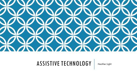 ASSISTIVE TECHNOLOGY Heather Light. LINKS FOR RESOURCES