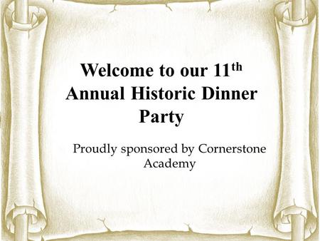 Historic Web Chat Your host tonight: Why It Matters Foundation Welcome to our 11 th Annual Historic Dinner Party  Proudly sponsored by Cornerstone Academy.