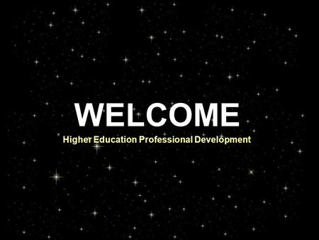 WELCOME Higher Education Professional Development.