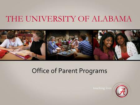 THE UNIVERSITY OF ALABAMA Office of Parent Programs.