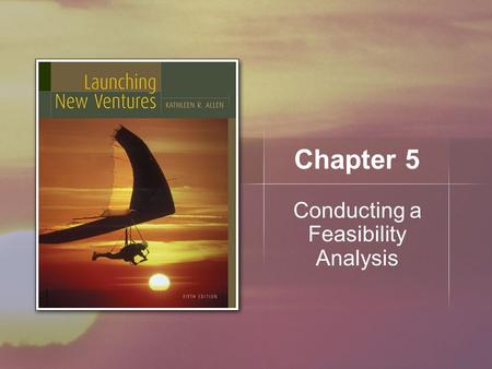 Chapter 5 Conducting a Feasibility Analysis. Copyright © Houghton Mifflin Company. All rights reserved.5 | 2 Learning Objectives Prepare to conduct a.