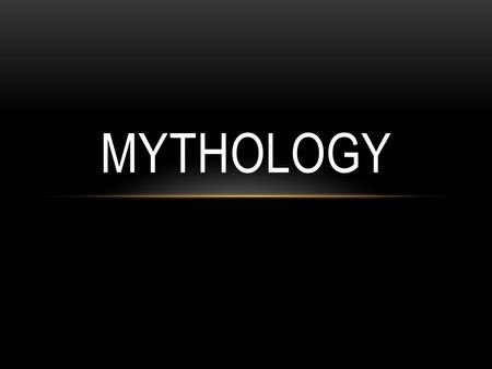 MYTHOLOGY. WHAT IS MYTHOLOGY? “Mythology” is a word used to describe all myths of a particular society. Every culture has its own myths that help us understand.