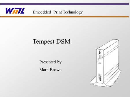 Tempest DSM Presented by Mark Brown Embedded Print Technology.