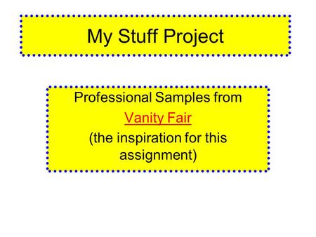My Stuff Project Professional Samples from Vanity Fair (the inspiration for this assignment)