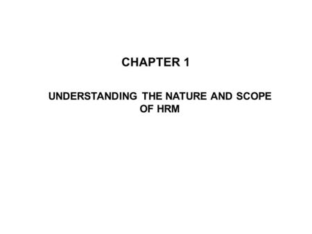 UNDERSTANDING THE NATURE AND SCOPE OF HRM