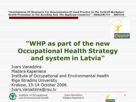 Institute of Occupational and Environmental Health Ivars Vanadzins Madara Kapeniece 1 “Development Of Structures For Dissemination Of Good Practice In.