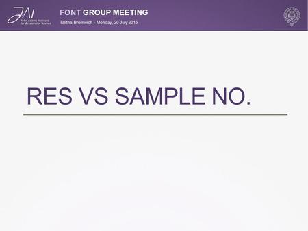 FONT GROUP MEETING RES VS SAMPLE NO. Talitha Bromwich - Monday, 20 July 2015.
