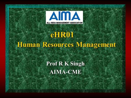EHR01 Human Resources Management Prof R K Singh AIMA-CME.