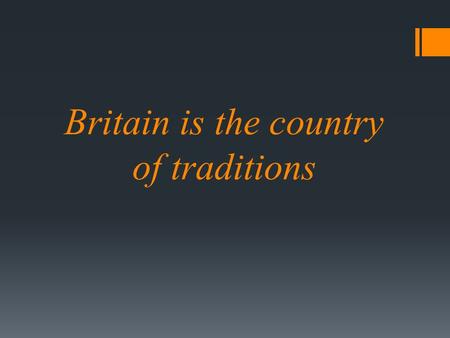 Britain is the country of traditions