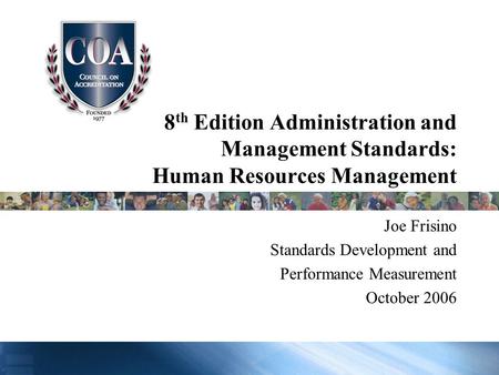 8 th Edition Administration and Management Standards: Human Resources Management Joe Frisino Standards Development and Performance Measurement October.