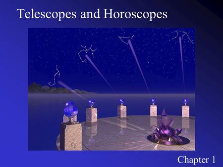 Telescopes and Horoscopes Chapter 1 Our Place in Space Are we unique? Are we alone? How did we begin? The universe is the totality of all matter, energy,