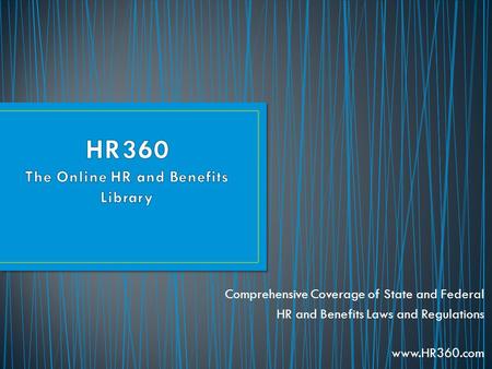 Comprehensive Coverage of State and Federal HR and Benefits Laws and Regulations www.HR360.com.