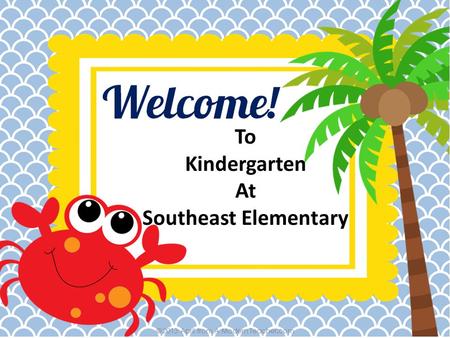 To Kindergarten At Southeast Elementary. Classroom Teacher- Amanda Mitchell Early Childhood Assistant- Jana Painter Site Principal-Lindy Risenhoover Building.