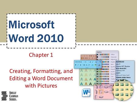 Microsoft Word 2010 Chapter 1 Creating, Formatting, and Editing a Word Document with Pictures.