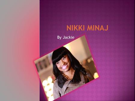 By Jackie. Nikki Minaj’s album that made her famous is called pink Friday. It was called pink Friday because she usually wears a pink wig.
