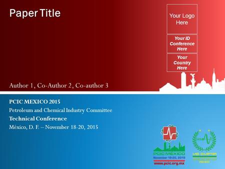 Paper Title Author 1, Co-Author 2, Co-author 3 PCIC MEXICO 2015 Petroleum and Chemical Industry Committee Technical Conference México, D. F. – November.