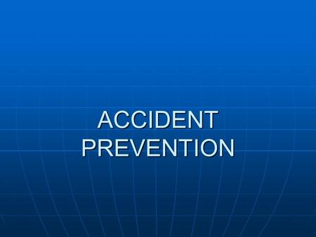 ACCIDENT PREVENTION. Accident Prevention Information obtained from an accident investigation is used to help prevent future accidents from happening.