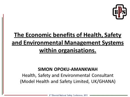 2 nd Biennial National Safety Conference, 2013 The Economic benefits of Health, Safety and Environmental Management Systems within organisations. SIMON.