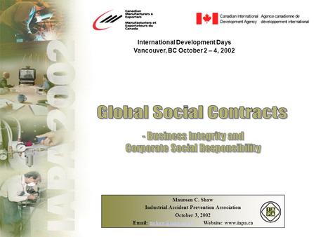 International Development Days Vancouver, BC October 2 – 4, 2002 Maureen C. Shaw Industrial Accident Prevention Association October 3, 2002