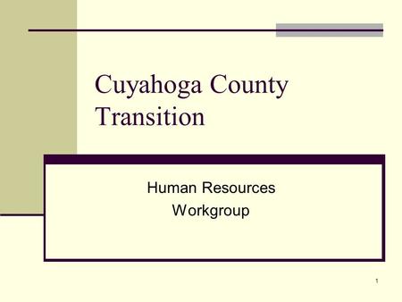 1 Cuyahoga County Transition Human Resources Workgroup.