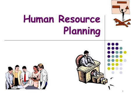 1 Human Resource Planning. PGP 2007-09 Human Resource Planning (HRP) Is the first component of HRM strategy All other functional HR activities are derived.