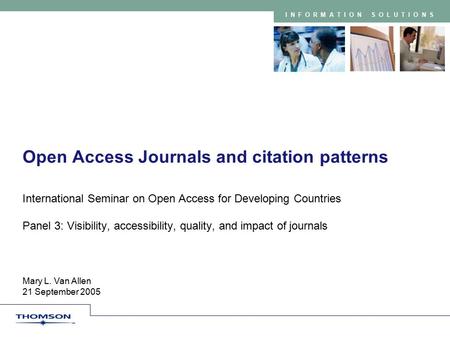 INFORMATION SOLUTIONS Mary L. Van Allen 21 September 2005 Open Access Journals and citation patterns International Seminar on Open Access for Developing.