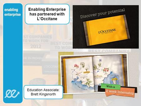 Enabling Enterprise has partnered with L’Occitane Education Associate: Brett Kingsnorth.
